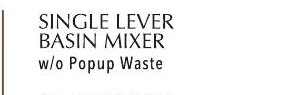 SINGLE LEVER BASIN MIXER w/o Popup Waste